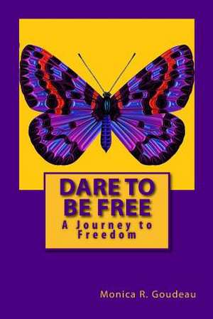 Dare to Be Free de Monica R. Goudeau