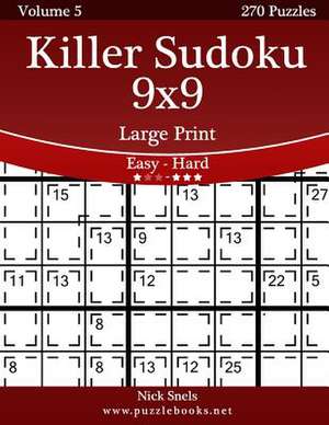 Killer Sudoku 9x9 Large Print - Easy to Hard - Volume 5 - 270 Puzzles de Nick Snels