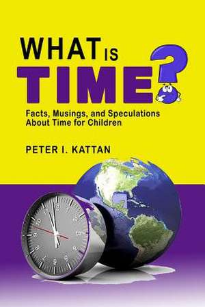 What Is Time? de Peter I. Kattan