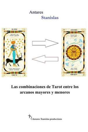 Las Combinaciones de Tarot Entre Los Arcanos Mayores y Menores de Antares Stanislas