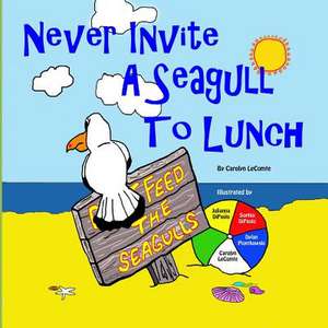 Never Invite a Seagull to Lunch de Carolyn Lecomte