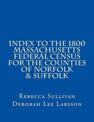 Index to the 1800 Massachusetts Federal Census for the Counties of Norfolk & Suffolk de Rebecca Sullivan