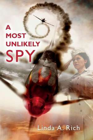 A Most Unlikely Spy de Linda A. Rich