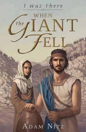 I Was There When the Giant Fell de Adam Nitz