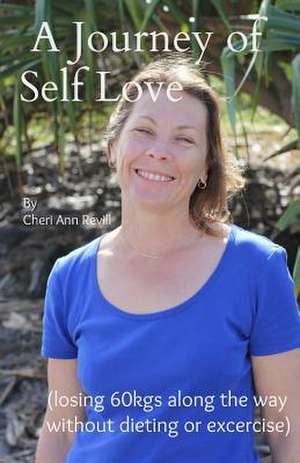 A Journey of Self Love (Losing 60kgs Along the Way) de MS Cheri Ann Revill