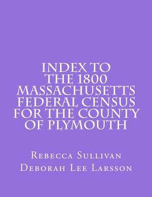 Index to the 1800 Massachusetts Federal Census for the County of Plymouth de Rebecca Sullivan