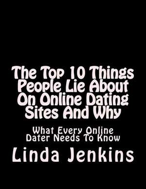 The Top 10 Things People Lie about on Online Dating Sites and Why de Jenkins, MS Linda L.