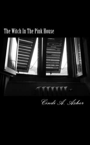 The Witch in the Pink House de Cindi a. Asher