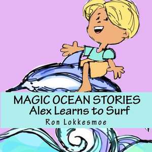 Magic Ocean Stories Alex Learns to Surf de Ron Lokkesmoe