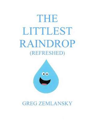 The Littlest Raindrop (Refreshed) de Greg Zemlansky