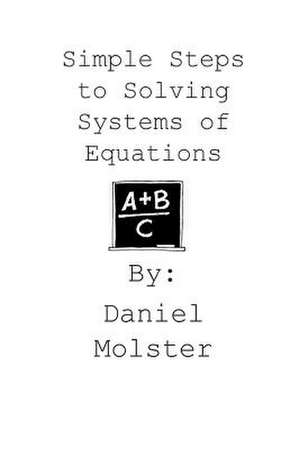 Simple Steps to Solving Systems of Equations de Daniel Molster