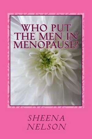 Who Put the Men in Menopause? de Nelson, MS Sheena