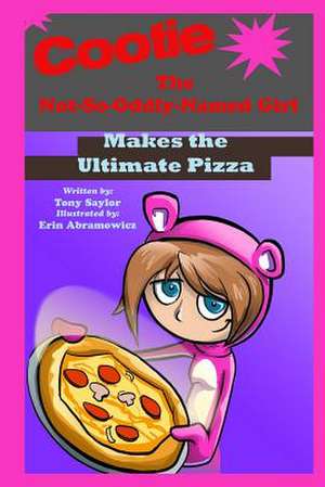 Cootie the Not-So-Oddly-Named Girl Makes the Ultimate Pizza de Tony Saylor