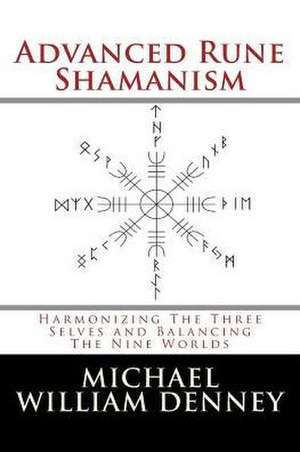 Advanced Rune Shamanism de Michael William Denney