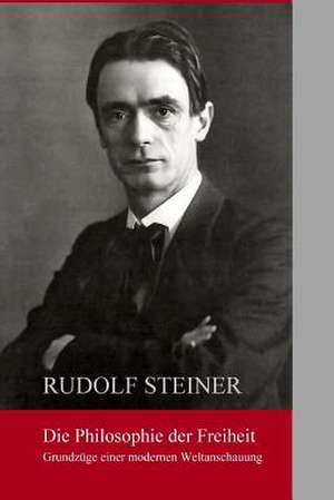 Die Philosphie Der Freiheit de Rudolf Steiner