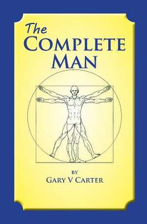 The Complete Man de Gary V. Carter