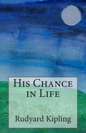 His Chance in Life de Rudyard Kipling