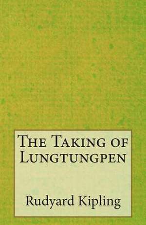 The Taking of Lungtungpen de Rudyard Kipling