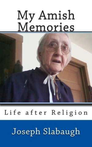 My Amish Memories de MR Joseph E. Slabaugh