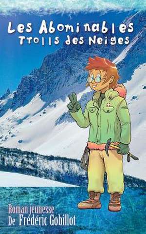 Les Abominables Trolls Des Neiges de Frederic Gobillot