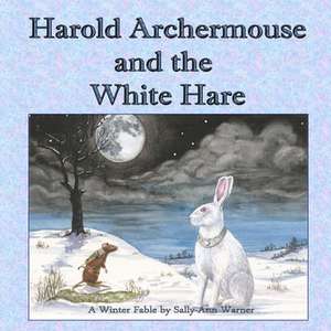 Harold Archermouse and the White Hare de Sally-Ann Warner