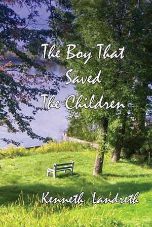 The Boy That Saved the Children de Kenneth Landreth