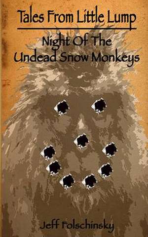 Tales from Little Lump - Night of the Undead Snow Monkeys de Jeff Folschinsky