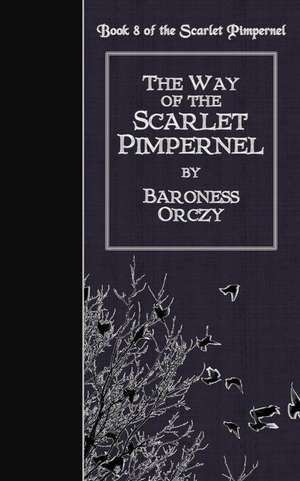 The Way of the Scarlet Pimpernel de Baroness Orczy