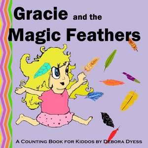 Gracie and the Magic Feathers de Debora Dyess