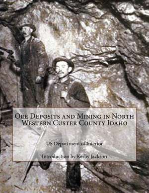 Ore Deposits and Mining in North Western Custer County Idaho de Us Department of Interior