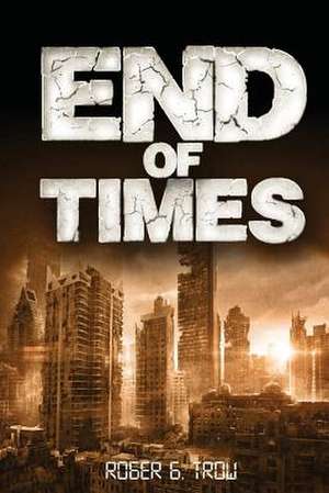 End of Times de Roger G. Trow