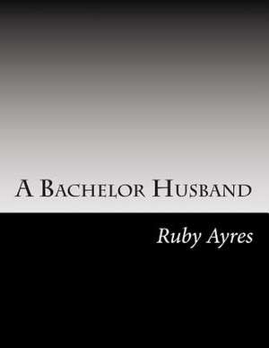 A Bachelor Husband de Ruby M. Ayres