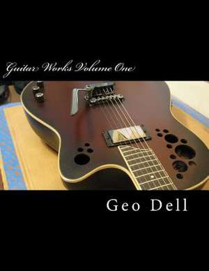 Guitar Works Volume One de Geo Dell