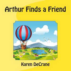 Arthur Finds a Friend de Mrs Karen Decrane