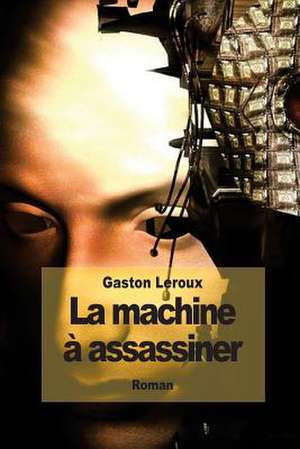 La Machine a Assassiner de Gaston LeRoux