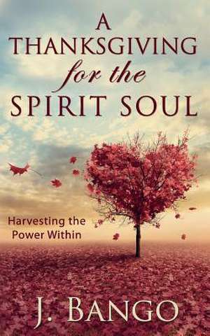 A Thanksgiving for the Spirit Soul de J. Bango