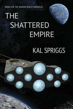 The Shattered Empire de Kal Spriggs