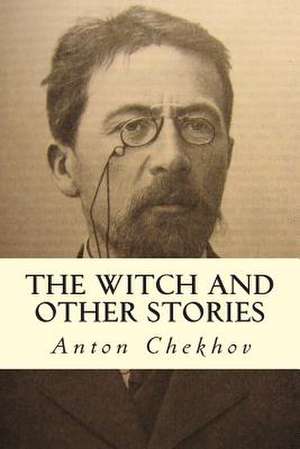 The Witch and Other Stories de Anton Pavlovich Chekhov