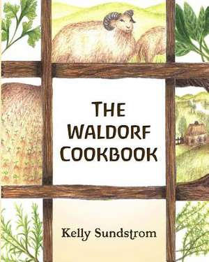 The Waldorf Cookbook de Kelly Sundstrom