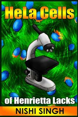 Hela Cells of Henrietta Lacks de Nishi Singh