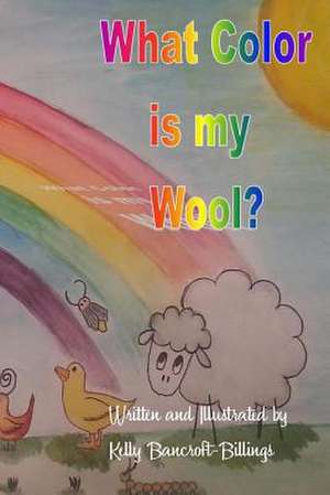 What Color Is My Wool? de Kelly Bancroft-Billings