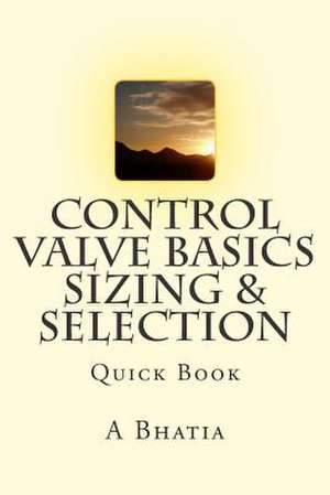 Control Valve Basics - Sizing & Selection de A. Bhatia