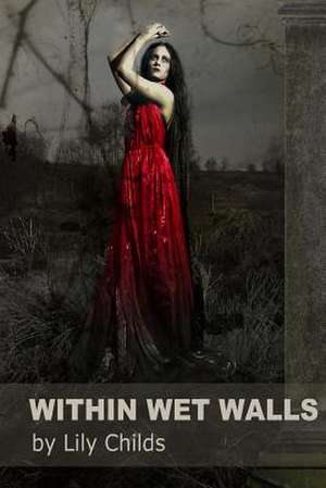 Within Wet Walls de Lily Childs