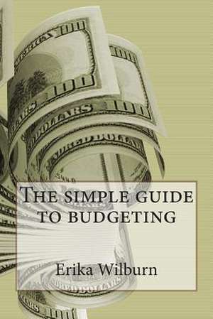 The Simple Guide to Budgeting de Erika Wilburn