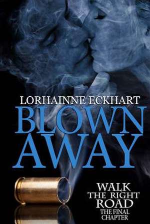 Blown Away, the Final Chapter de Lorhainne Eckhart