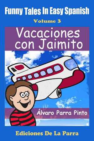 Funny Tales in Easy Spanish Volume 3 de Alvaro Parra Pinto