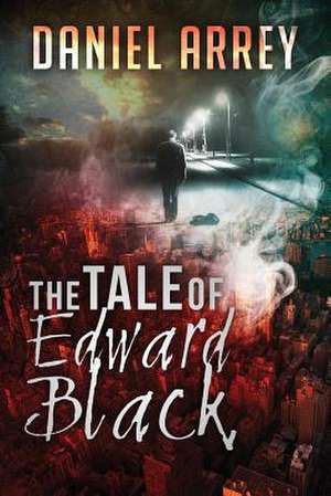 The Tale of Edward Black de Daniel Arrey