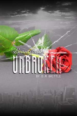 Beautifully Unbroken de D. M. Brittle