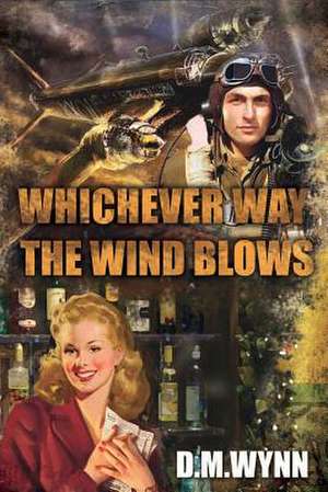 Whichever Way the Wind Blows de D. M. Wynn