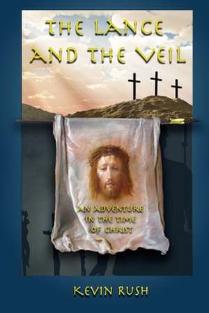 The Lance and the Veil de Kevin Rush